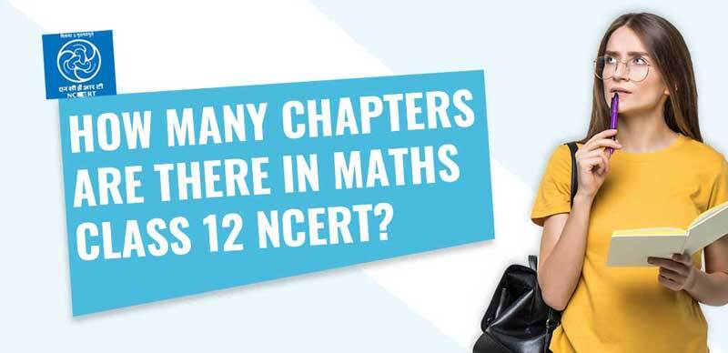 How Many Chapters Are There In Maths Class 12 NCERT, Maths Class 12 Chapters Name, Maths Class 12 Chapters PDF, Maths Class 12 Chapters wise PDF, NCERT Class 12 Maths Textbooks