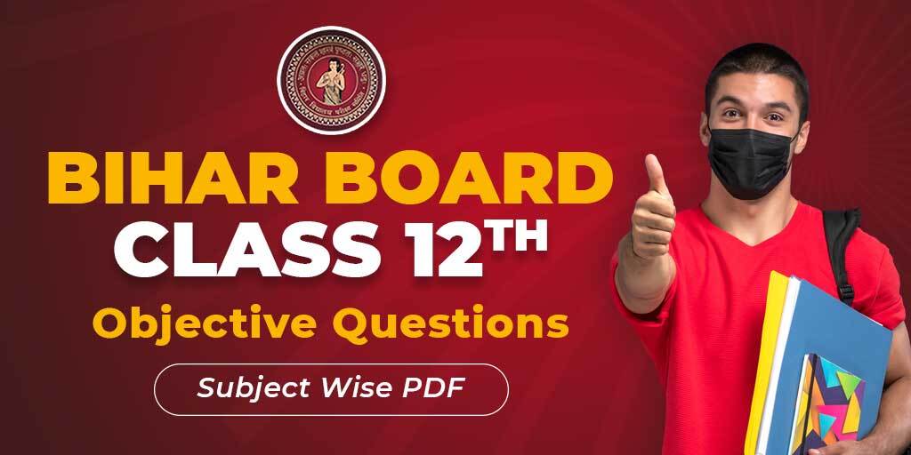 Bihar Board 12th Objective Question, Bihar Board 12th Objective Question for English, Bihar Board 12th Objective Question for Physics, Bihar Board 12th Objective Question for Biology, Bihar Board 12th Objective Question for Chemistry