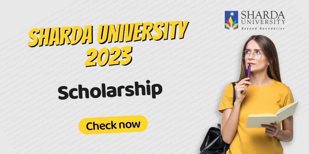 Sharda University Scholarship 2023, Sharda University Scholarship, How to Get Scholarship in Sharda University, Sharda University Scholarship 2023 for B.Tech, Sharda University Scholarship 2023 for MBA, Scholarship in Sharda University, Sharda University Scholarship Test, Sharda University Scholarship Criteria