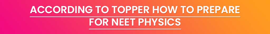 According to Topper How to Prepare for NEET Physics