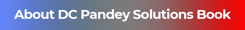 DC Pandey Solutions, DC Pandey Books, DC Pandey Book and Solutions, DC Pandey Book Solutions, DC Pandey books for jee, DC Pandey Physics books, DC Pandey Physics Solutions, DC Pandey Physics Books for 12th, DC Pandey Physics Books for 11th, DC Pandey Physics Solutions for 12th Class, DC Pandey Physics Solutions for 11th Class, DC Pandey 12th Physics Books, DC Pandey 11th Physics Book, DC Pandey 12th Physics Solutions, DC Pandey 11th Physics Solutions