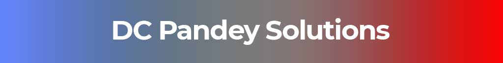 DC Pandey Solutions, DC Pandey Books, DC Pandey Book and Solutions, DC Pandey Book Solutions, DC Pandey books for jee, DC Pandey Physics books, DC Pandey Physics Solutions, DC Pandey Physics Books for 12th, DC Pandey Physics Books for 11th, DC Pandey Physics Solutions for 12th Class, DC Pandey Physics Solutions for 11th Class, DC Pandey 12th Physics Books, DC Pandey 11th Physics Book, DC Pandey 12th Physics Solutions, DC Pandey 11th Physics Solutions
