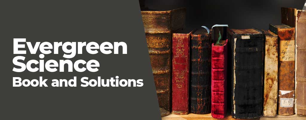 Evergreen Science Solutions, Evergreen Science Books, Evergreen Science Book and Solutions, Evergreen Science Book Solutions, Evergreen Science book, Evergreen Science Solution, Evergreen Science Book & Solution for 10th Class, Evergreen Science Book & Solution for 9th Class, Evergreen Science Solution for 10th Class, Evergreen Science Book for 9th Class, Evergreen Science 10th Class Solution, Evergreen Science 9th Class Solution, Evergreen Science 10th Class Books