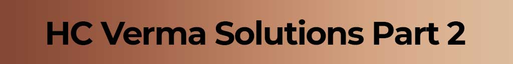 HC Verma Solutions, HC Verma Books, HC Verma Book and Solutions, HC Verma Book & Solutions, HC Verma books for jee, HC Verma Physics books, HC Verma Physics Solutions, HC Verma Solutions Part 1, HC Verma Solutions Part 2, HC Verma Physics Solutions Part 1, HC Verma Physics Solutions Part 2, HC Verma Physics Books for 12th, HC Verma Physics Books for 11th, HC Verma Physics Solutions for 12th Class, HC Verma Physics Solutions for 11th Class
