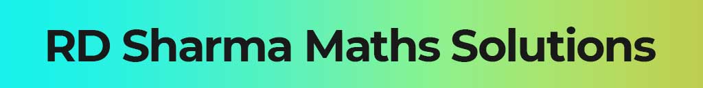 RD Sharma Solutions, RD Sharma Books, RD Sharma Book and Solutions, RD Sharma Book & Solutions, rd sharma books for jee, rd sharma Maths books, rd sharma maths Solutions, RD Sharma Maths Books for 12th, RD Sharma Maths Books for 11th, RD Sharma Maths Books for 10th, RD Sharma Maths Books for 9th, RD Sharma Maths Books for 8th, RD Sharma Maths Solutions for 12th Class, RD Sharma Maths Solutions for 11th Class, RD Sharma Maths Solutions for 10th Class, RD Sharma Maths Solutions for 9th Class