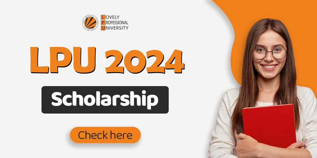 LPU Scholarship, LPU Scholarship 2024, LPU Scholarship Criteria, LPU Scholarship on Basis of 12 Marks, LPUNEST Scholarship 2024, LPU Scholarship Categories, LPU Scholarship 2024 Test, How To Apply LPU Scholarship 2024 Online