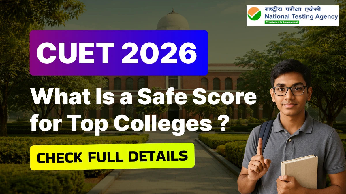 CUET 2026: What Is a Safe Score for Top Colleges? Complete Strategy