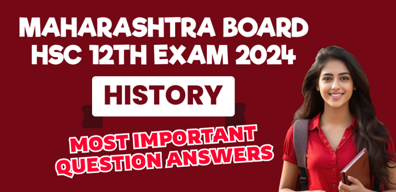 Maharashtra Board HSC 12th History Exam 2024 : Most Important Question Answers