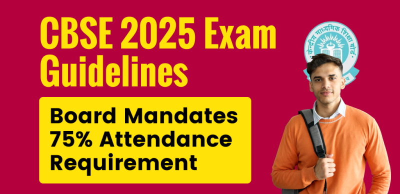 CBSE 2025 Exam Guidelines : Mandatory 75% Attendance for CBSE Exam - Official Guidelines Released