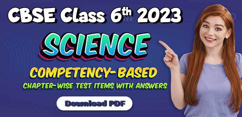 Cbse class 6th science 2023 chapter wise competency based test items 