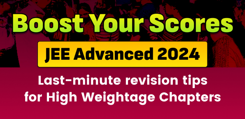 JEE Advanced 2024 Preparation On May 26 : Maximize Your Score with Last-Minute Revision Tips for High-Weightage Chapters