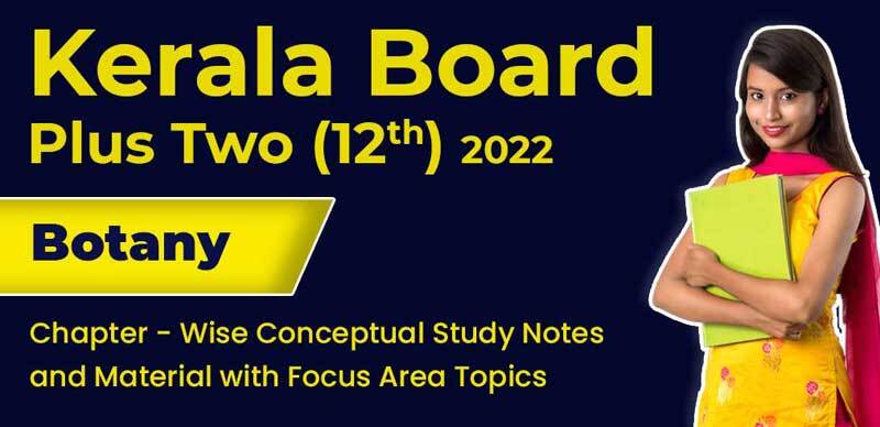 Kerala Board Plus Two (12th) 2022 : Botany Chapter - Wise Conceptual Study Notes and Material with Focus Area Topics
