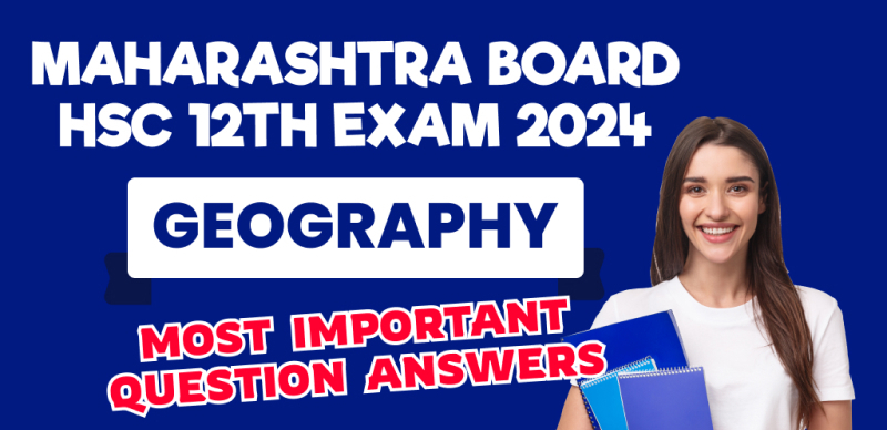 Maharashtra Board HSC 12th Exam 2024 : Geography Most Important Question Answers