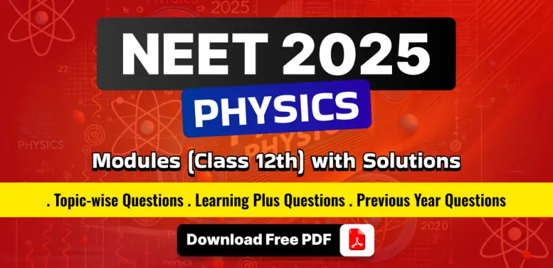 NEET 2025 Physics Modules for Class 12 : Detailed Theory, Topic-Wise Questions & PYQs with Solutions – Free PDF Download
