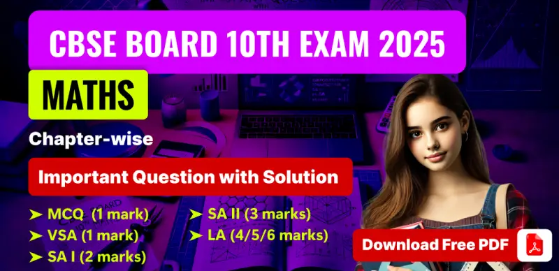 CBSE Class 10 Maths Exam 2025: MCQs & PYQs, Practice Question with Solution - Download PDF