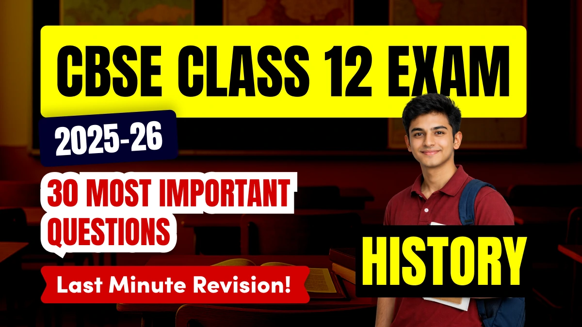CBSE Class 12 History Exam 2025-26: 30 Most Important Questions for Last Minute Revision