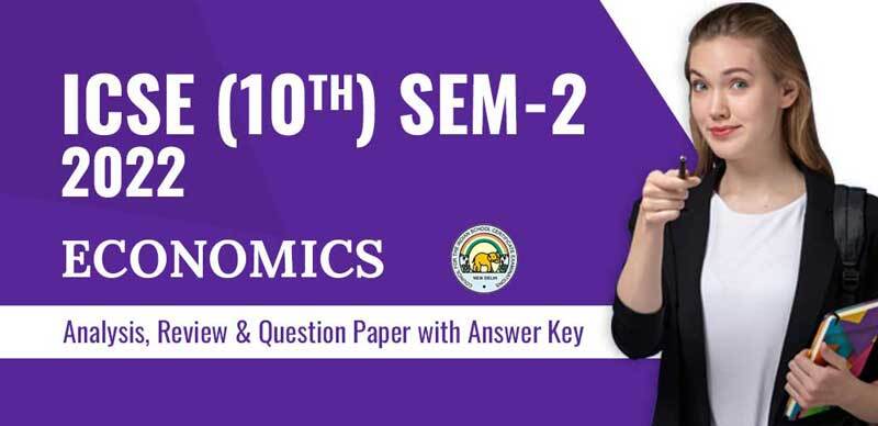 ICSE (10th) Sem-2 2022 : Economics Analysis, Review & Question Paper with Answer Key