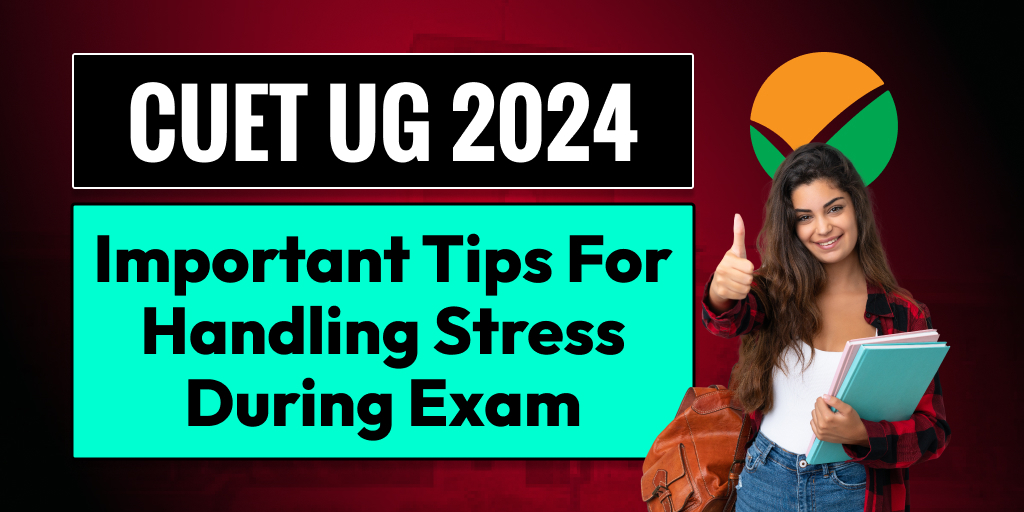 CUET Exam 2024 : Important Tips For Handling Stress During Exam