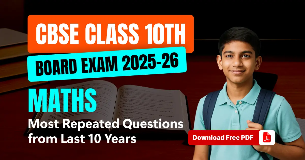CBSE Class 10th Maths Exam 2025-26 : Most Repeated Questions from Last 10 Years – Download PDF