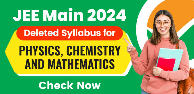 Has JEE Syllabus been Reduced For 2024? Check JEE Main Deleted Syllabus; Latest Updates