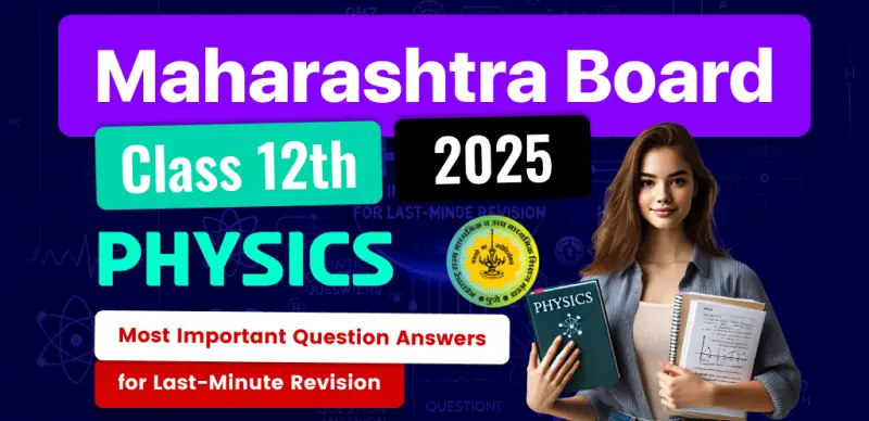 Maharashtra Board 12th Physics Exam 2025 : Most Important Question Answers for Last-Minute Revision