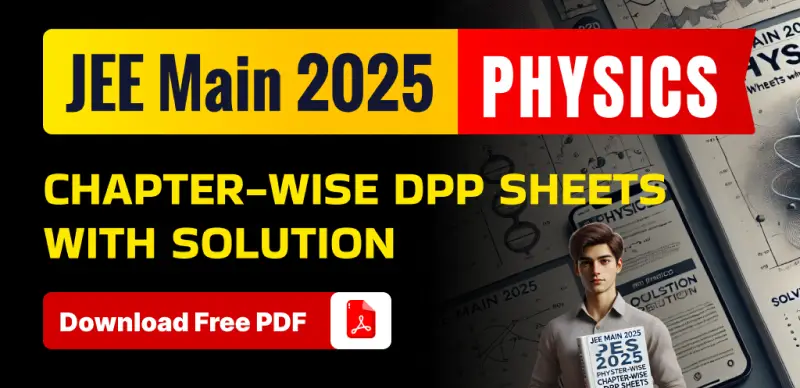 JEE Main Physics Exam 2025 : Chapter-wise DPP Sheets with Solution; Download Free PDF
