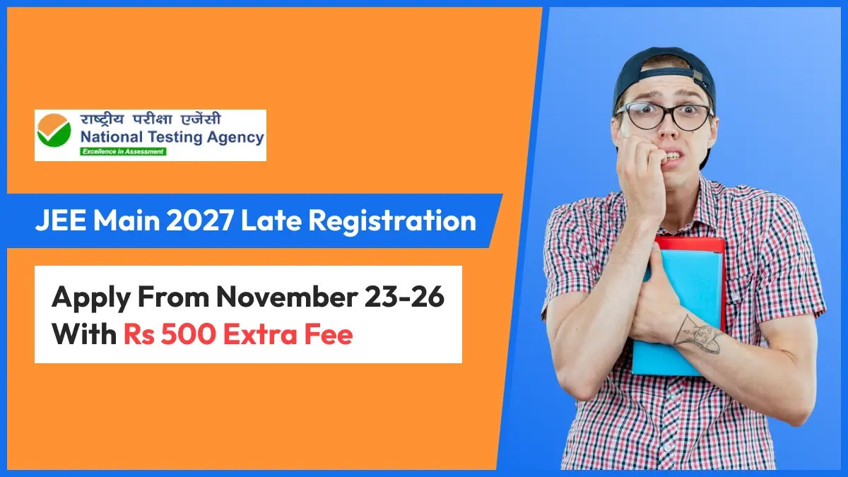 JEE Main 2027 Late Registration: Apply From November 23-26 With Rs 500 Extra Fee