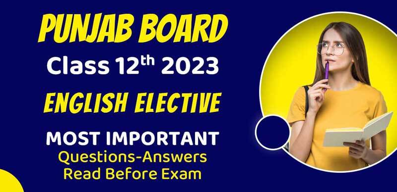 Punjab Board 12th 2023 : English Elective Most Important Questions-Answers; Read Before Exam