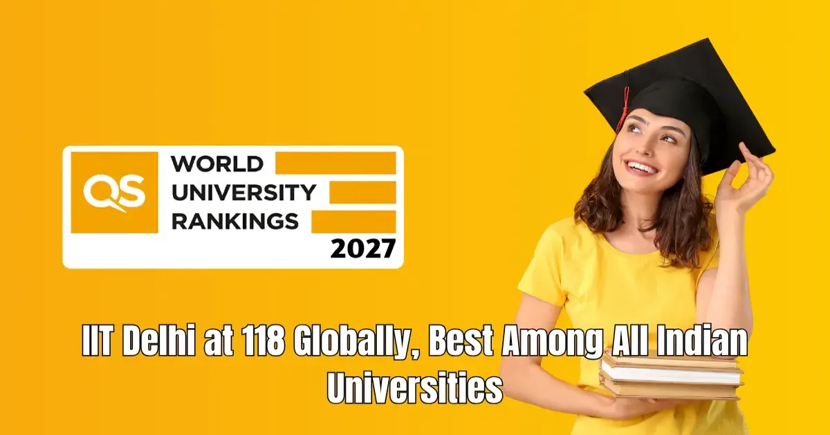 QS World University Rankings 2027: IIT Delhi at 118 Globally, Best Among All Indian Universities