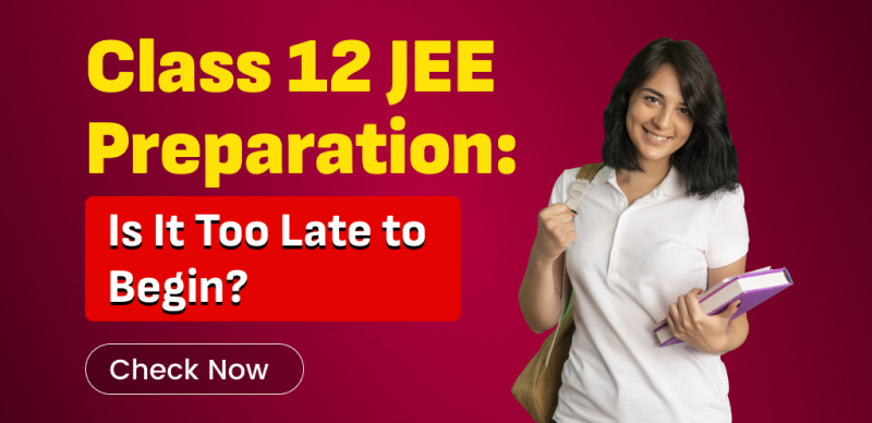 Can You Start Preparing for JEE in Class 12? Here's What You Need to Know
