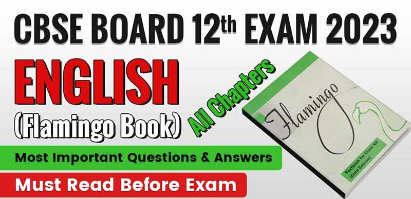 CBSE Board 12th Exams 2023 : English (Flamingo Book) All Chapters Most Important Questions & Answers; Must Read Before Exam