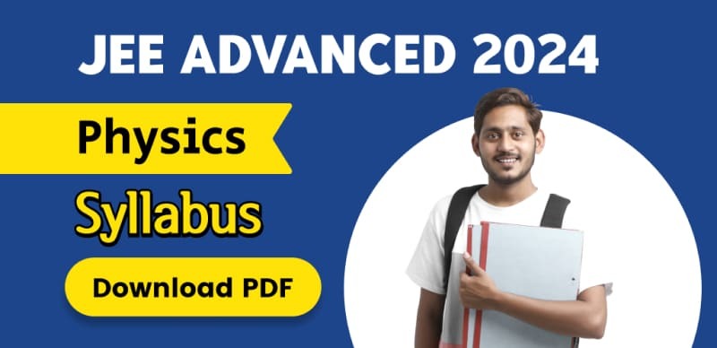 JEE Advanced 2024 Physics Syllabus; Download PDF
