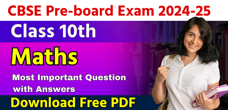 CBSE Class 10 Pre-Board Exam 2024-25: Maths Most Important Questions with Answers – Free PDF Download