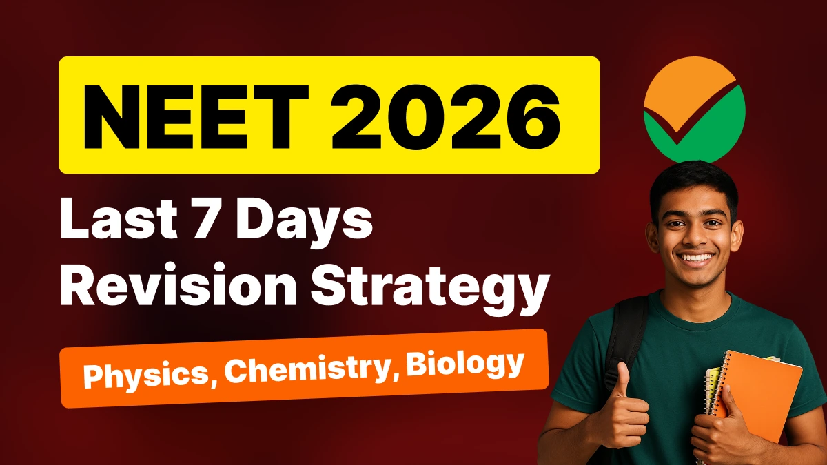 NEET 2026: Last 7 Days Revision Strategy - Physics, Chemistry, Biology