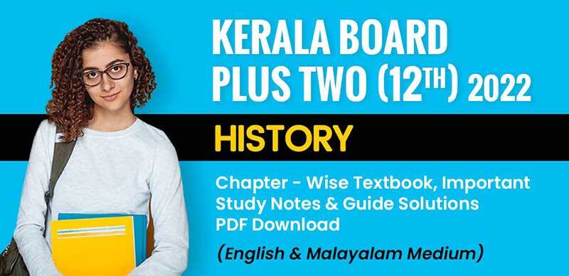 Kerala Board Plus Two (12th) 2022 : History Chapter - Wise Textbook, Important Study Notes & Guide Solutions PDF Download (English & Malayalam Medium)