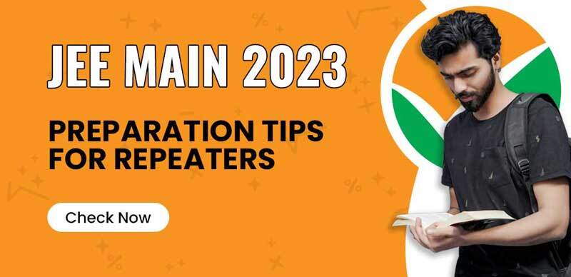 JEE Main 2023 : Preparation Tips for Repeaters; Check Now