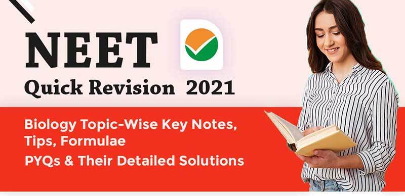 NEET Quick Revision 2021 : Biology Topic-Wise Key Notes, Tips, Formulae, PYQs & Their Detailed Solutions