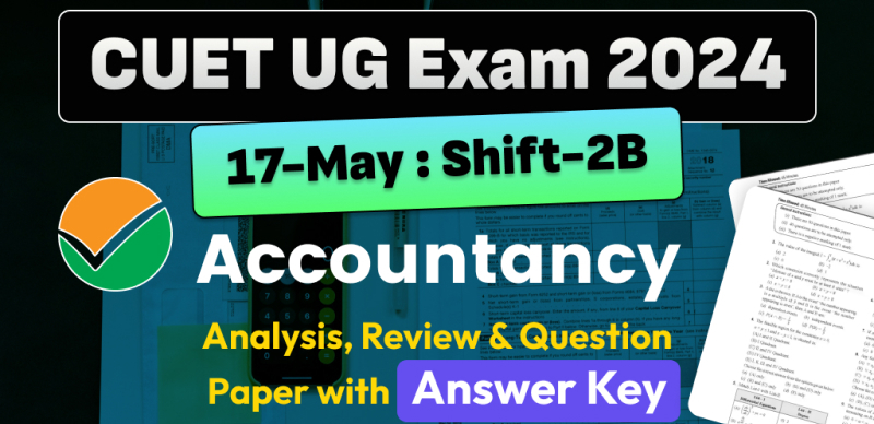CUET UG Accountancy Answer Key 2024 May 17 & Shift- 2B and Paper Analysis - Download PDF