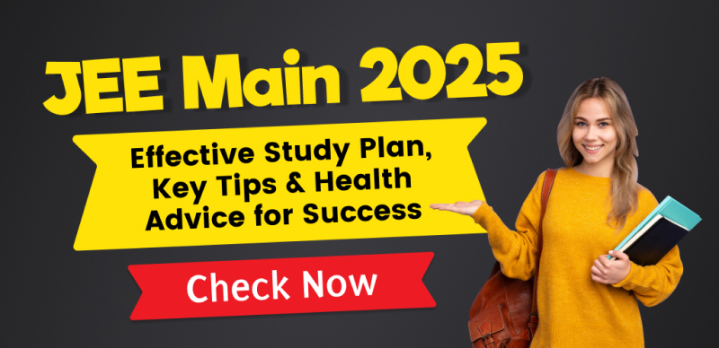 JEE Main 2025: Effective Study Plan, Key Tips & Health Advice for Success – Check Now
