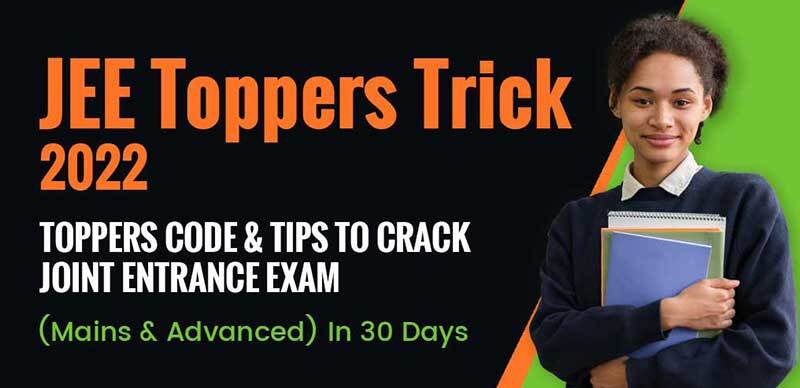 JEE Toppers Trick 2022 : Toppers Code & Tips To Crack Joint Entrance Exam (Mains & Advanced) In 30 Days