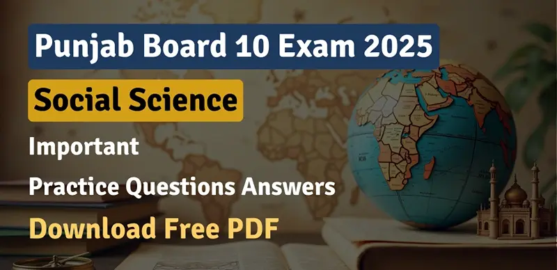 Punjab Board 10 Social Science Exam 2025 : Important Practice Test Questions Answers, Download Free PDF