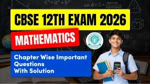 CBSE 12th Exam 2026: Maths Chapter-Wise Important Questions with Solutions