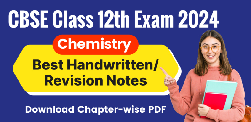 CBSE Chemistry Class 12th Exam 2024 : Chapter-wise Handwritten/Revision Notes; Download Free PDF