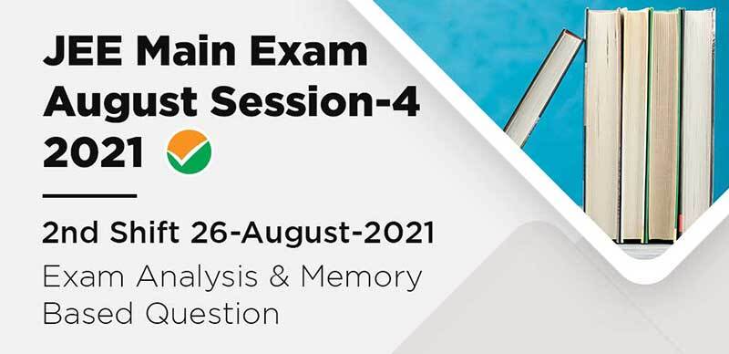 JEE Main Exam August Session-4 2021 : 2nd Shift 26-August-2021 Exam Analysis & Memory Based Question