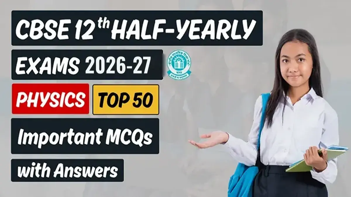 CBSE 12th Half-Yearly Exam 2026-27: Physics Top 50 MCQs with Answers