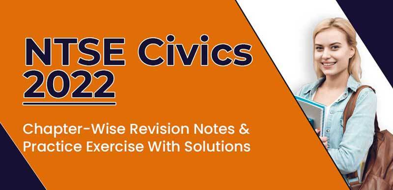 NTSE Civics 2022 : Chapter-Wise Revision Notes & Practice Exercise With Solutions