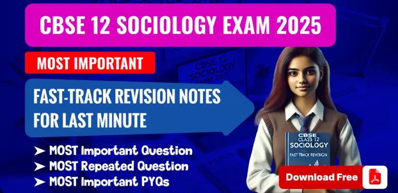 CBSE Class 12 Sociology Exam 2025: Fast-Track Revision Notes & Most Important Questions – Download PDF