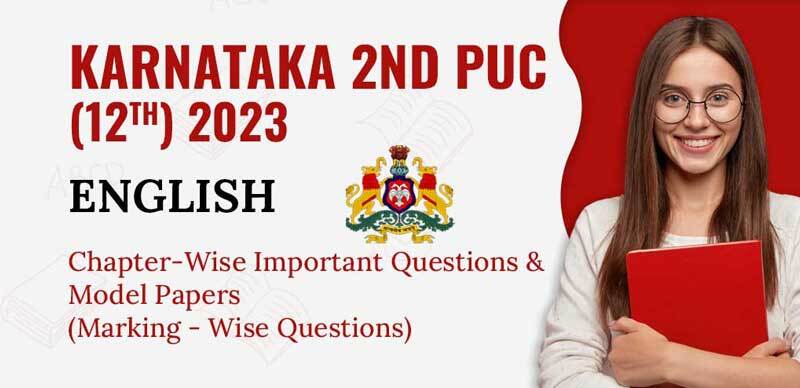 Karnataka 2nd PUC (12th) 2023: English Chapter-Wise Important Questions & Model Papers (Marking - Wise Questions)