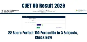 CUET UG Result 2026: 22 Score Perfect 100 Percentile in 3 Subjects, Check Now