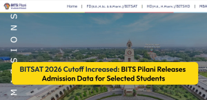 BITSAT 2026 Cutoff Increased: BITS Pilani Releases Admission Data for Selected Students